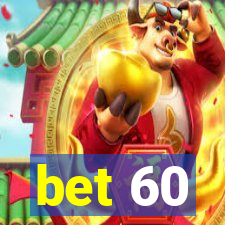 bet 60